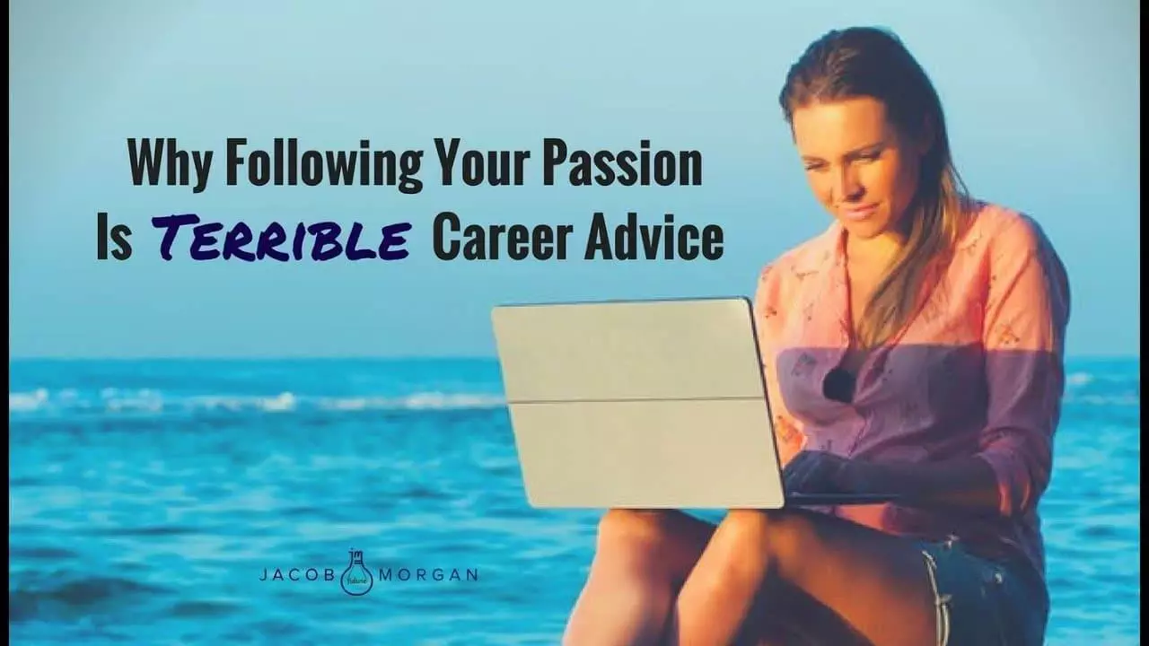 Jacob Morgan explains why pursuing your passion may not always lead to career success and offers alternative career advice.